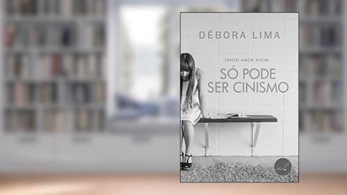 Capa de Só pode ser cinismo: Tanto amor assim..., do autor Débora Évellyn Lima