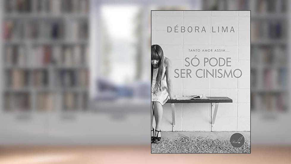 Só pode ser cinismo: Tanto amor assim..., do autor Débora Évellyn Lima