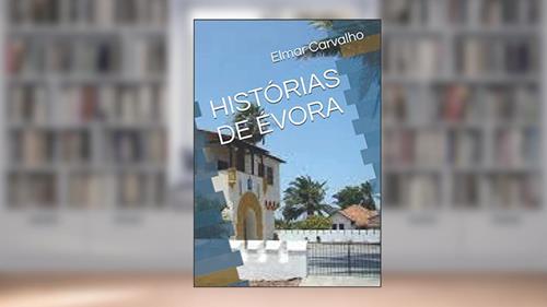 Capa de HISTÓRIAS DE ÉVORA (Portuguese Edition), do autor Elmar Carvalho