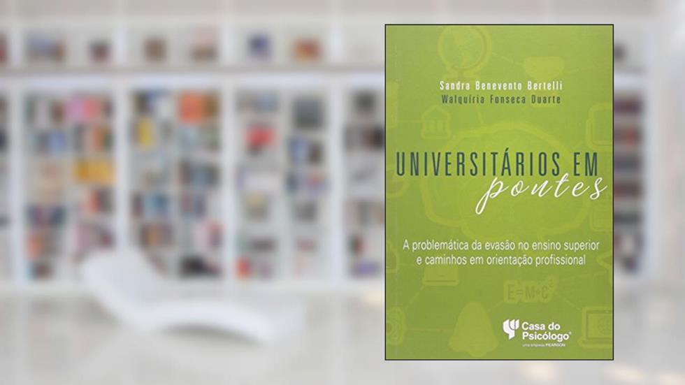 Universitários em Pontes: a Problemática da Evasão no Ensino Superior e Caminhos em Orientação Profissional, do autor Sandra Benevento Bertelli; Walquíria Fonseca Duarte