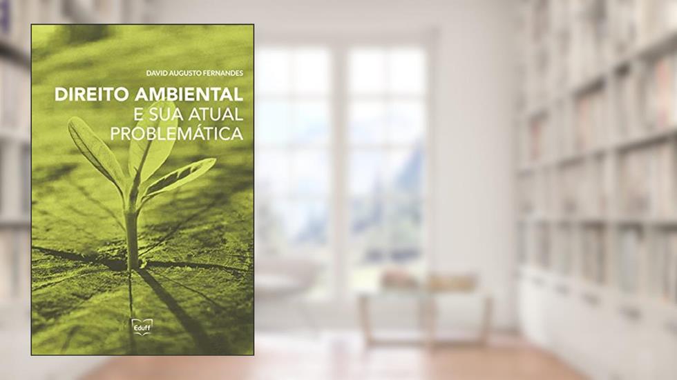 Direito Ambiental e sua Atual Problemática, do autor David Augusto Fernandes