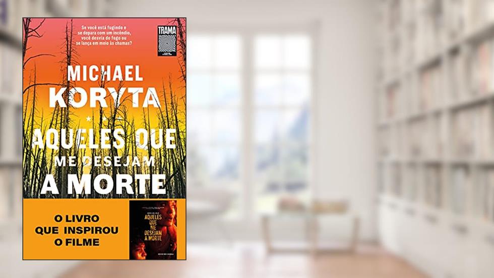 Aqueles que me desejam a morte, do autor Michael Koryta