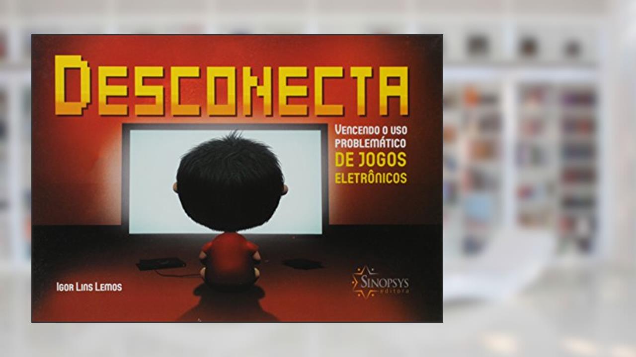 Desconecta - Vencendo o uso Problemático de Jogos Eletrônicos, do autor Igor Lins Lemos