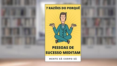 Capa de 7 RAZÕES DO PORQUÊ AS PESSOAS DE SUCESSO MEDITAM, do autor jerry coloia