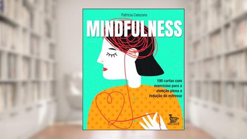 Capa de Mindfulness: 100 cartas com exercícios para a atenção plena e redução de estresse, do autor Patricia Calazans