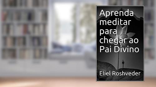 Capa de Aprenda meditar para chegar ao Pai Divino, do autor Eliel Roshveder