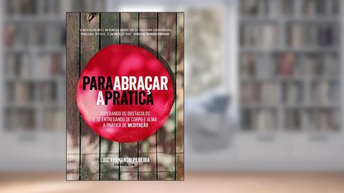 Capa de Para Abraçar a Prática, do autor Luiz Fernando Pereira