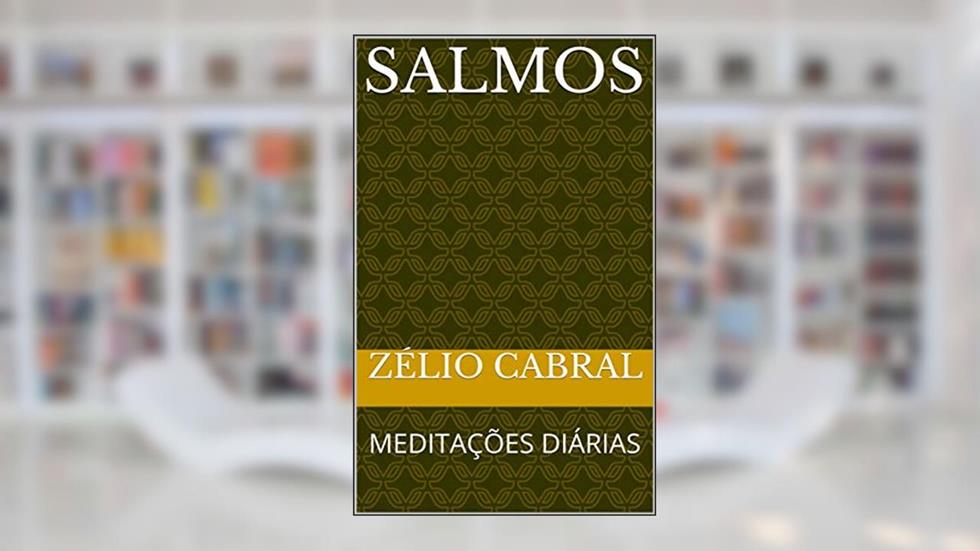 SALMOS: MEDITAÇÕES DIÁRIAS, do autor ZÉLIO CABRAL