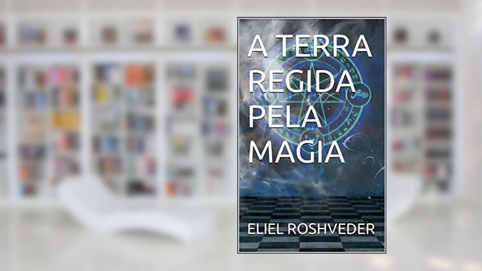 A TERRA REGIDA PELA MAGIA (GUARDIÕES DO APOCALIPSE Livro 1), do autor ELIEL ROSHVEDER
