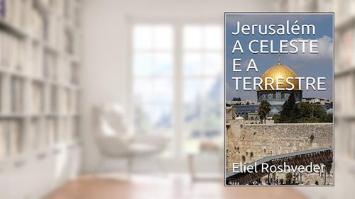 Capa de Jerusalém A CELESTE E A TERRESTRE (Meditação Livro 15), do autor Eliel Roshveder