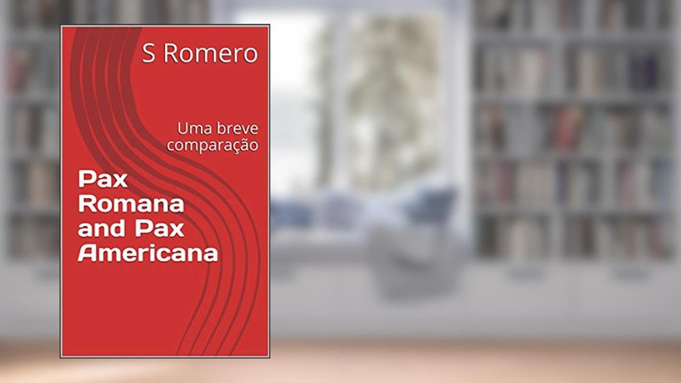 Pax Romana e Pax Americana: Uma breve comparação, do autor S Romero