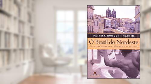 Capa de O Brasil do Nordeste: Riquezas Culturais e Disparidades Sociais, do autor Patrick Howlett Martin
