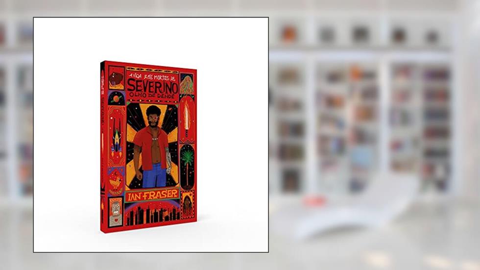 A vida e as mortes de Severino Olho de Dendê, do autor Ian Fraser