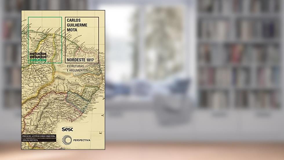 Nordeste 1817: Estruturas e argumentos, do autor Carlos Guilherme Mota