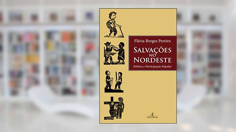 Salvações no Nordeste: Política e Participação Popular, do autor Flávia Borges Pereira
