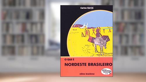 Capa de O Que É Nordeste Brasileiro - Volume 119. Coleção Primeiros Passos, do autor Millandre Garcia