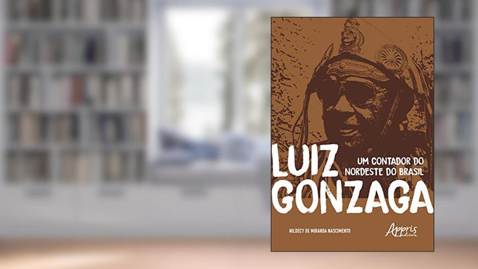 Luiz Gonzaga - Um contador do nordeste do Brasil, do autor Nildecy de Miranda Nascimento