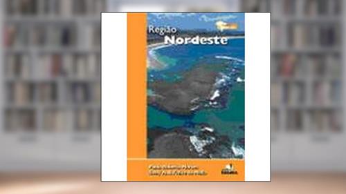 Capa de Região Nordeste - Coleção Expedição Brasil, do autor P. R. Moraes; S. A. R. Mello