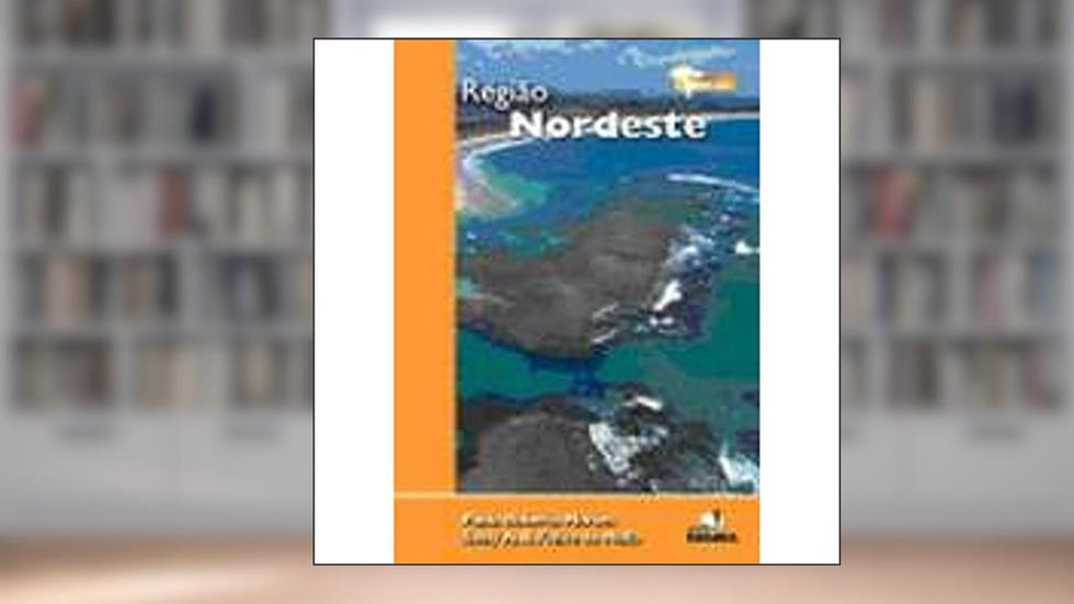 Região Nordeste - Coleção Expedição Brasil, do autor P. R. Moraes; S. A. R. Mello