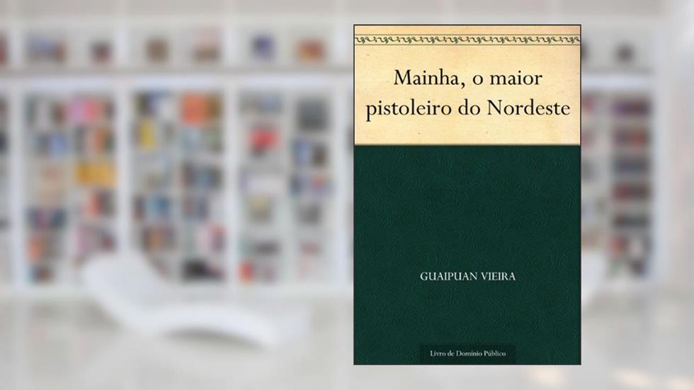Mainha o maior pistoleiro do Nordeste, do autor Guaipuan Vieira