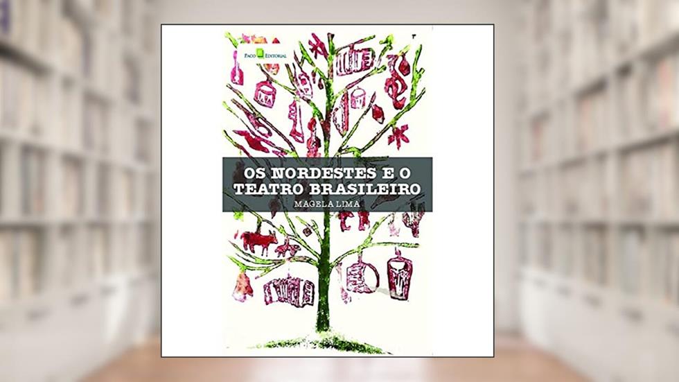 Os Nordestes e o Teatro Brasileiro, do autor Magela Lima