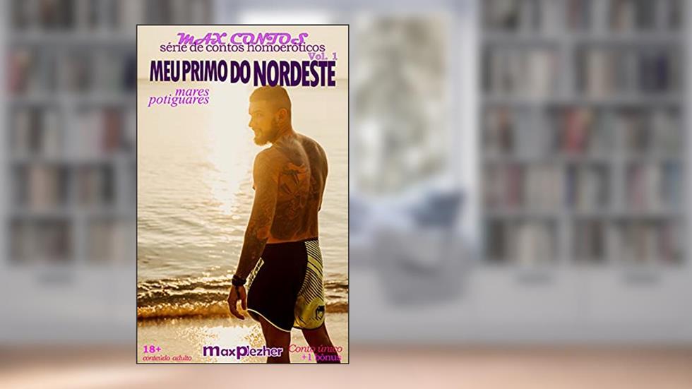 Meu Primo do Nordeste (Max Contos Livro 1), do autor Max Plezher