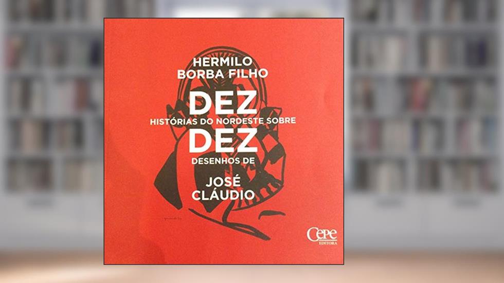 Dez Histórias do Nordeste Sobre Dez Desenhos de José Cláudio, do autor Hermilo Borba Filho