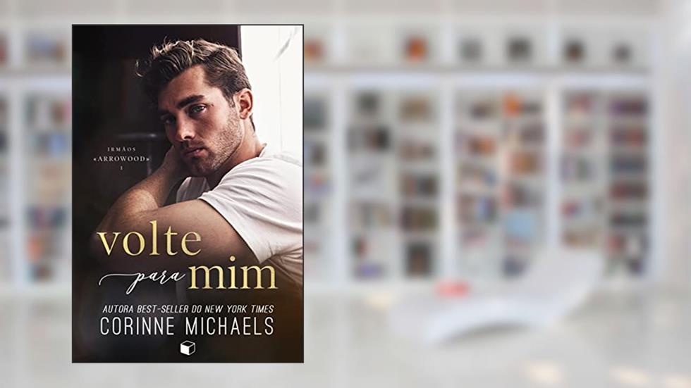 Volte Para Mim (irmãos Arrowood Livro 1), do autor Corinne Michaels