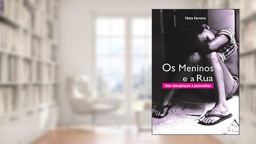 Capa de Os meninos e a rua - Uma interpelação à psicanálise, do autor Tânia Ferreira