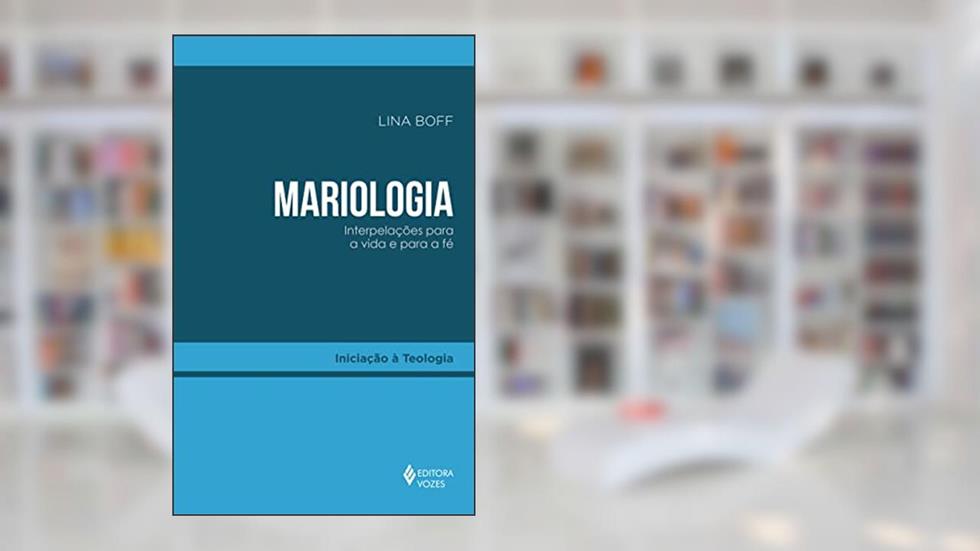 Mariologia: Interpelações para a vida e para a fé, do autor Lina Boff