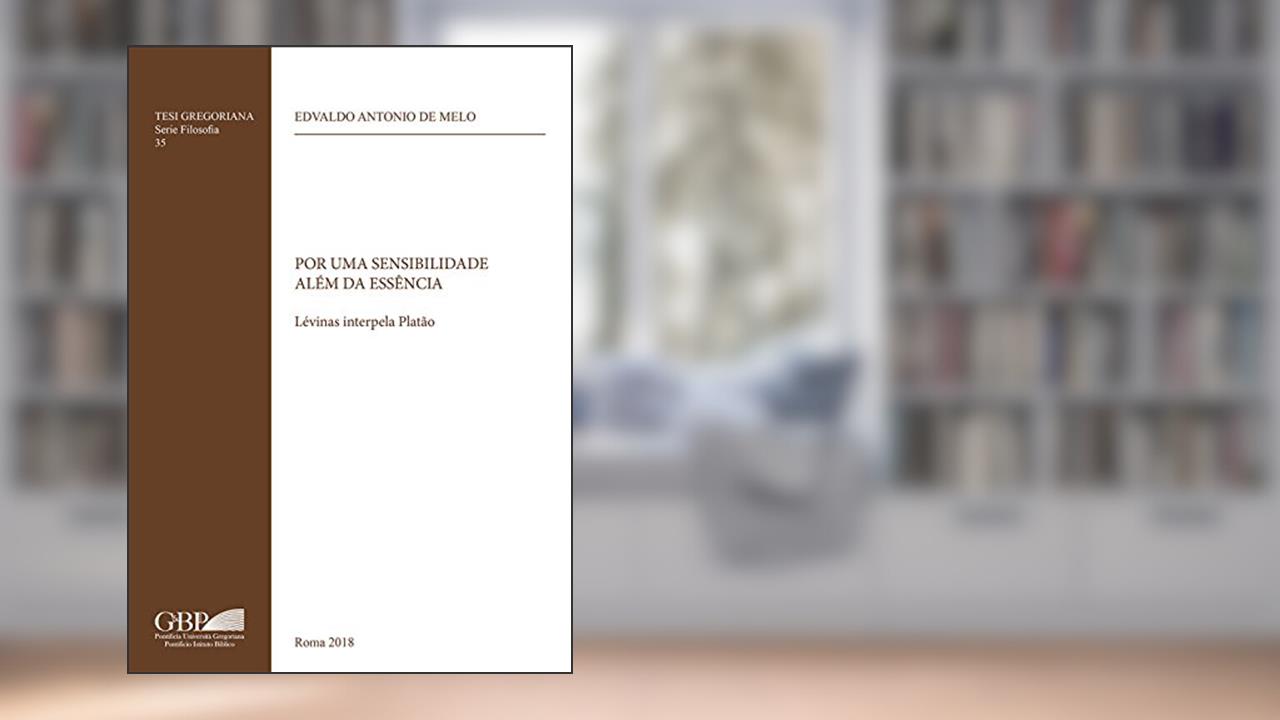 Por Uma Sensibilidade Alem Da Essencia: Levinas Interpela Platao, do autor Edvaldo Antonio de Melo
