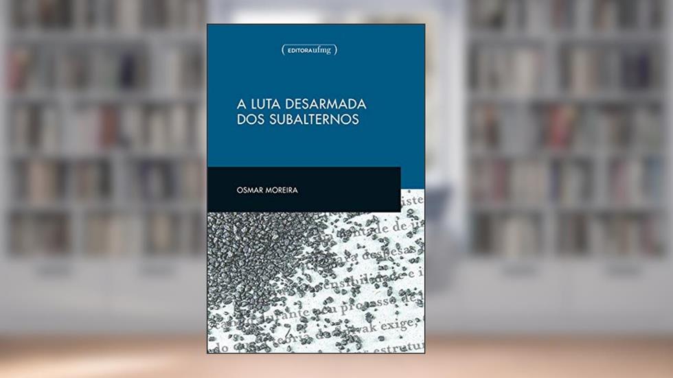 A luta desarmada dos subalternos, do autor Osmar Moreira dos Santos