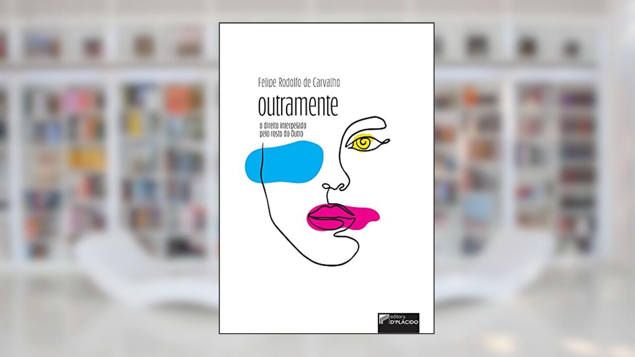 Outramente: o Direito Interpelado Pelo Rosto do Outro, do autor Felipe Rodolfo de Carvalho