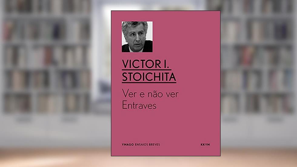 Ver e Não Ver: Entraves (YMAGO ensaios breves), do autor Victor I. Stoichita