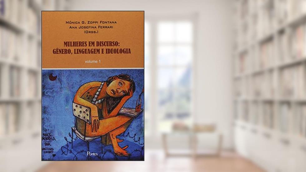 Mulheres em Discurso. Gênero, Linguagem e Ideologia - Volume 1, do autor Ana Josefina Ferrari
