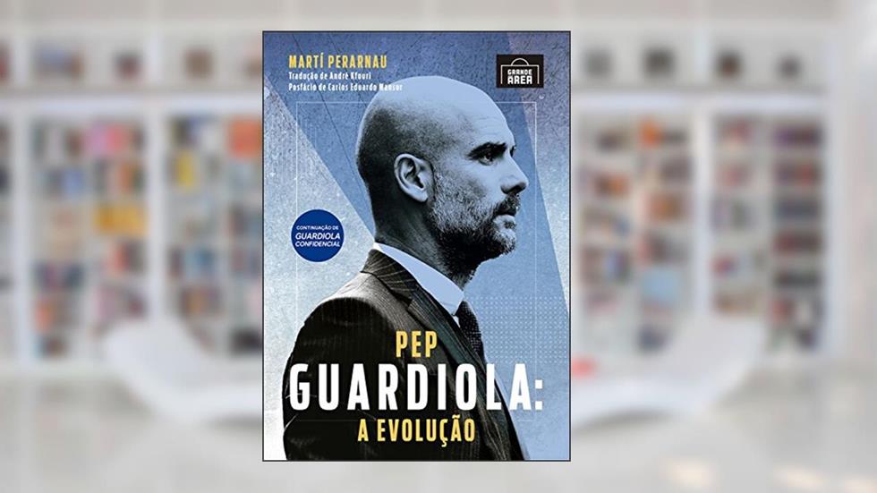 Pep Guardiola: A evolução, do autor Marti Perarnau