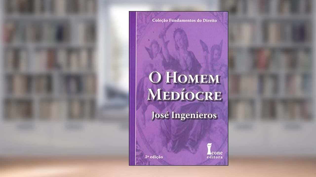 O Homem Medíocre, do autor José Ingenieros