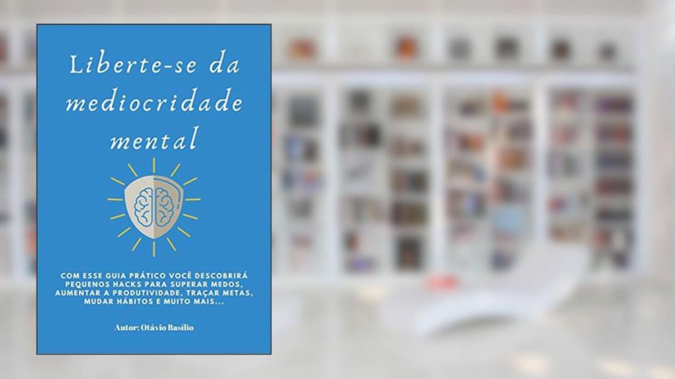 Liberte-se da Mediocridade Mental, do autor Otávio Basílio