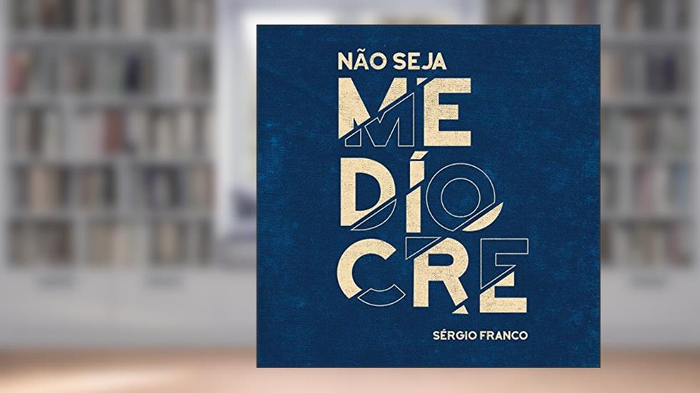 Não seja medíocre, do autor Sérgio Franco