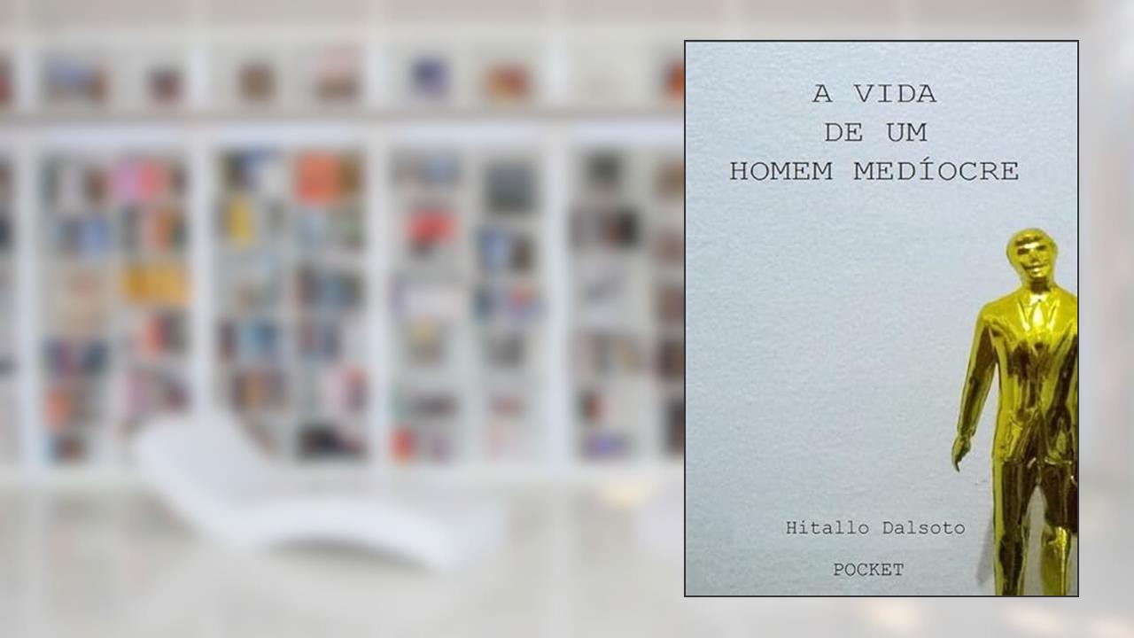 A Vida de Um Homem Mediocre, do autor Hitallo Dalsoto