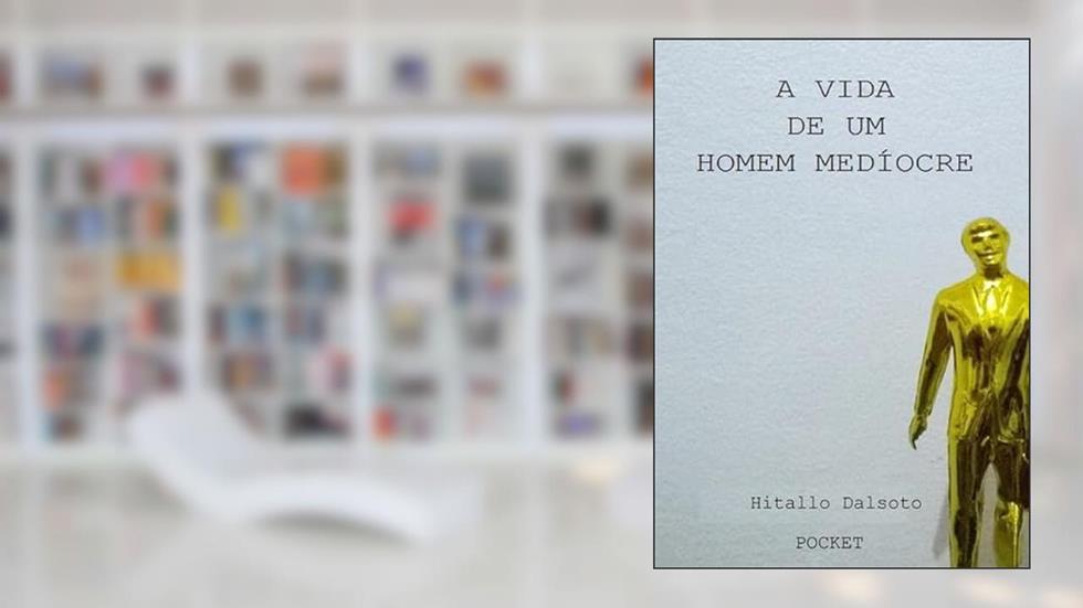 A Vida de Um Homem Mediocre, do autor Hitallo Dalsoto