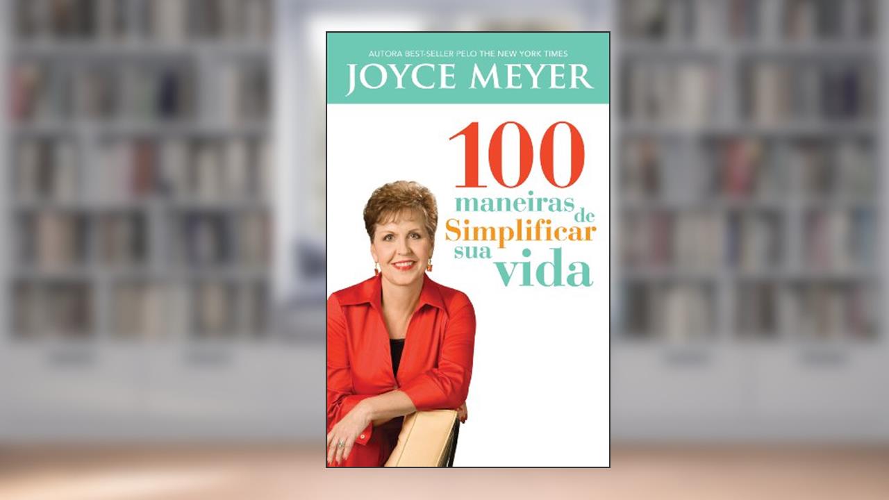 100 Maneiras de Simplificar sua Vida, do autor Joyce Meyer
