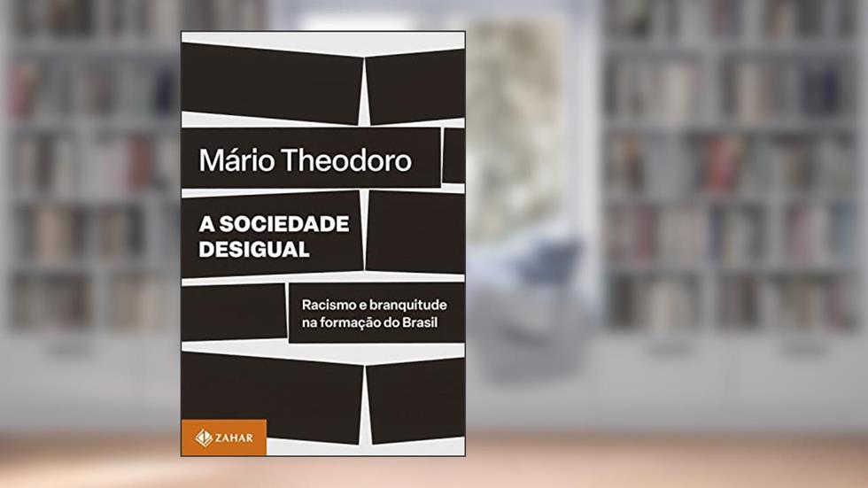 A sociedade desigual: Racismo e branquitude na formação do Brasil, do autor Mário Theodoro