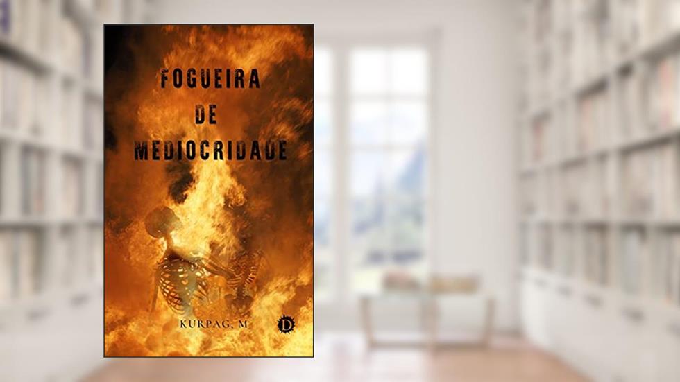 Fogueira de Mediocridade, do autor Kurpag Mateus