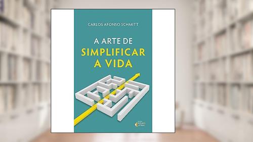 Capa de A Arte de Simplificar a Vida, do autor Carlos Afonso Schmitt