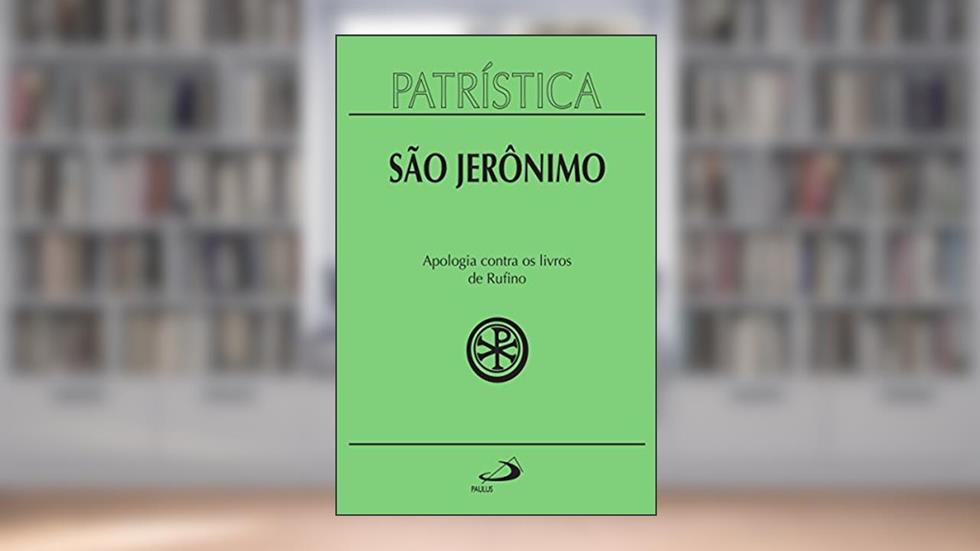 Patrística - Apologia contra os livros de Rufino - Vol. 31, do autor São Jerônimo