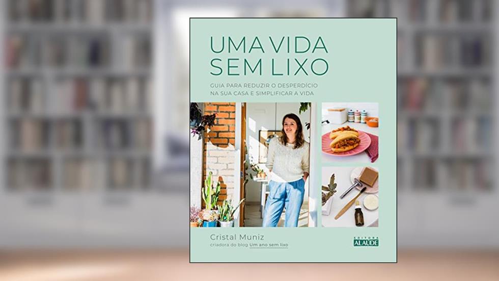 Uma Vida sem Lixo: Guia Para Reduzir o Desperdício na sua Casa e Simplificar a Vida, do autor Cristal Muniz