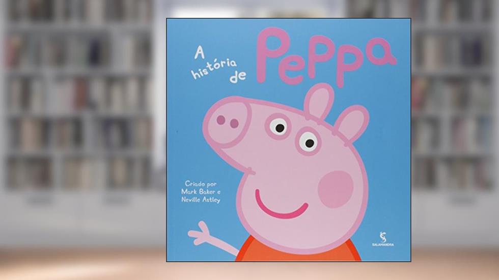 A História de Peppa Pig, do autor Nevile Astley; Mark Baker