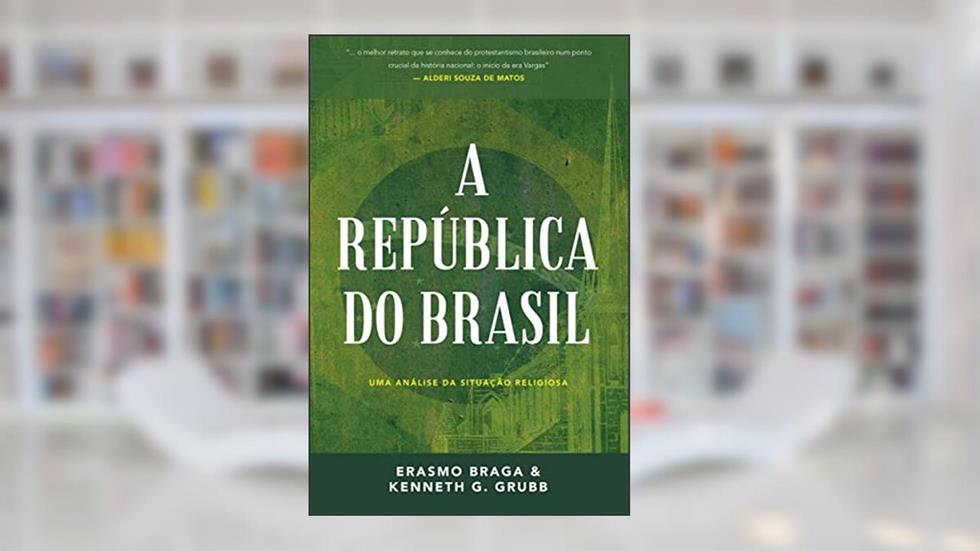 A república do Brasil: Uma análise da situação religiosa, do autor Erasmo Braga; Kenneth G. Grubb