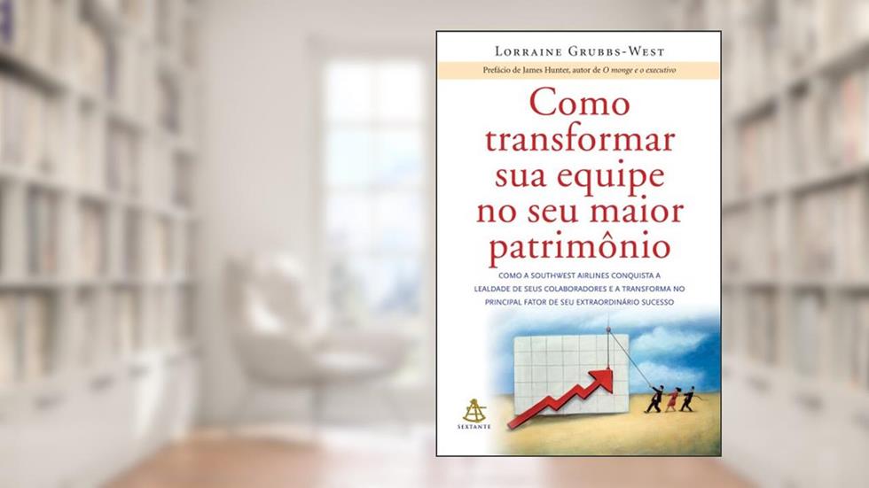 Como Transformar Sua Equipe no Seu Maior Patrimônio, do autor Lorraine Grubbs-West